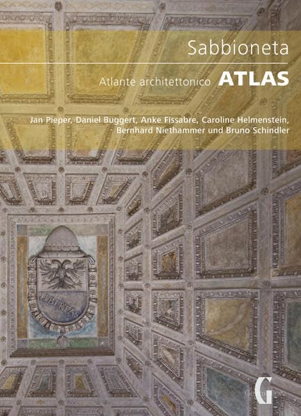 Sabbioneta: Atlas (Sabbioneta: Herrschaftliche Architektur einer Idealstadt der Renaissance) Architecture