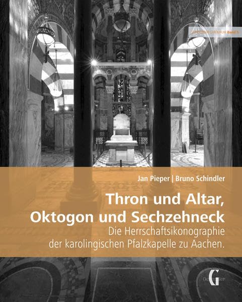 Thron und Altar, Oktogon und Sechzehneck: Die Herrschaftsikonographie der karolingischen Pfalzkapelle zu Aachen (Scriptorium Carolinum: Beiträge zur Aachener Baugeschichte) Architecture