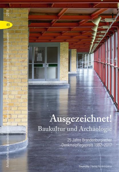 Ausgezeichnet! Baukultur und Archäologie: 25 Jahre Brandenburgischer Denkmalpflegepreis 1992–2017 (Arbeitshefte des Brandenburgischen Landesamtes für Denkmalpflege und Archäologischen Landesmuseums) Architecture