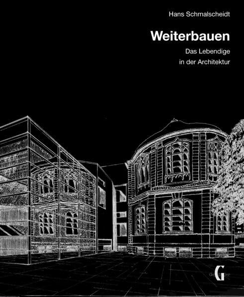Weiterbauen: Das Lebendige in der Architektur Architecture