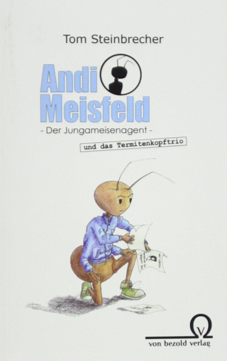 Andi Meisfeld und das Termitenkopftrio: Der Jungameisenagent Novels & Short Stories