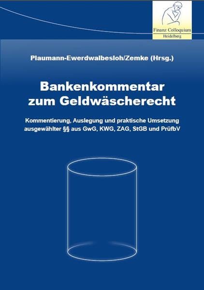 Bankenkommentar zum Geldwäscherecht: Kommentierung, Auslegung und praktische Umsetzung ausgewählter §§ aus GwG, KWG, ZAG, StGB und PrüfbV Law