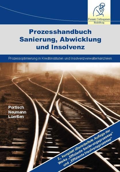 Prozesshandbuch Sanierung, Abwicklung und Insolvenz: Prozessoptimierung in Kreditinstituten und Insolvenzverwalterkanzleien 2., komplett überarbeitete ... und „Effiziente Insolvenzprozesse“ Law