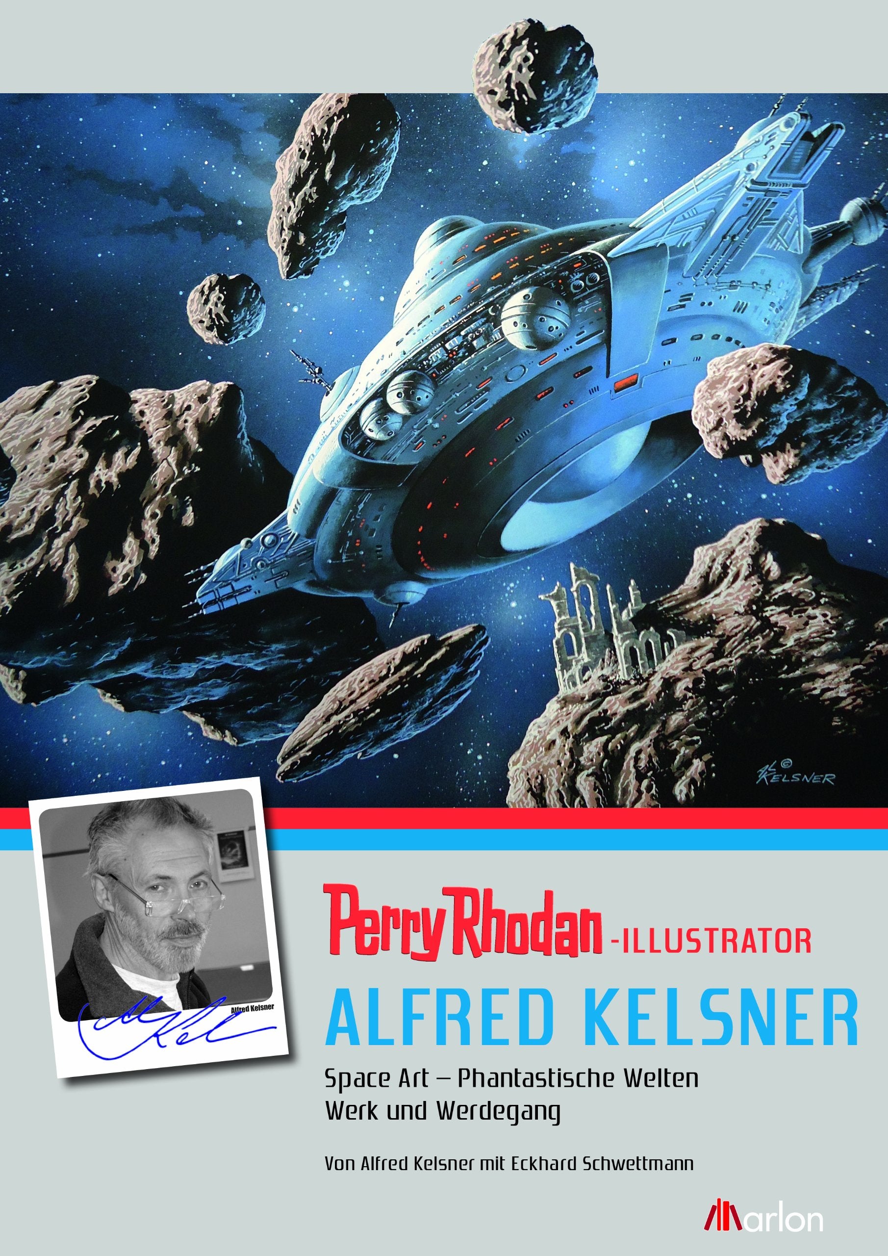 PERRY RHODAN-Illustrator Alfred Kelsner. Space Art - Phantastische Welten: Space Art - Phantastische Welten, Werk und Werdegang Art & Literature