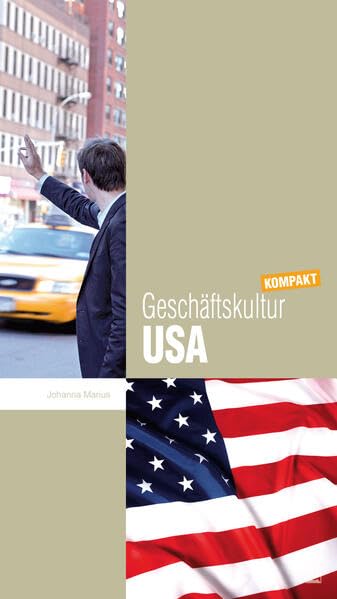Geschäftskultur USA kompakt: Wie Sie mit US-amerikanischen Geschäftspartnern, Kollegen und Mitarbeitern erfolgreich zusammenarbeiten (Geschäftskultur kompakt) Business, Finance & Career