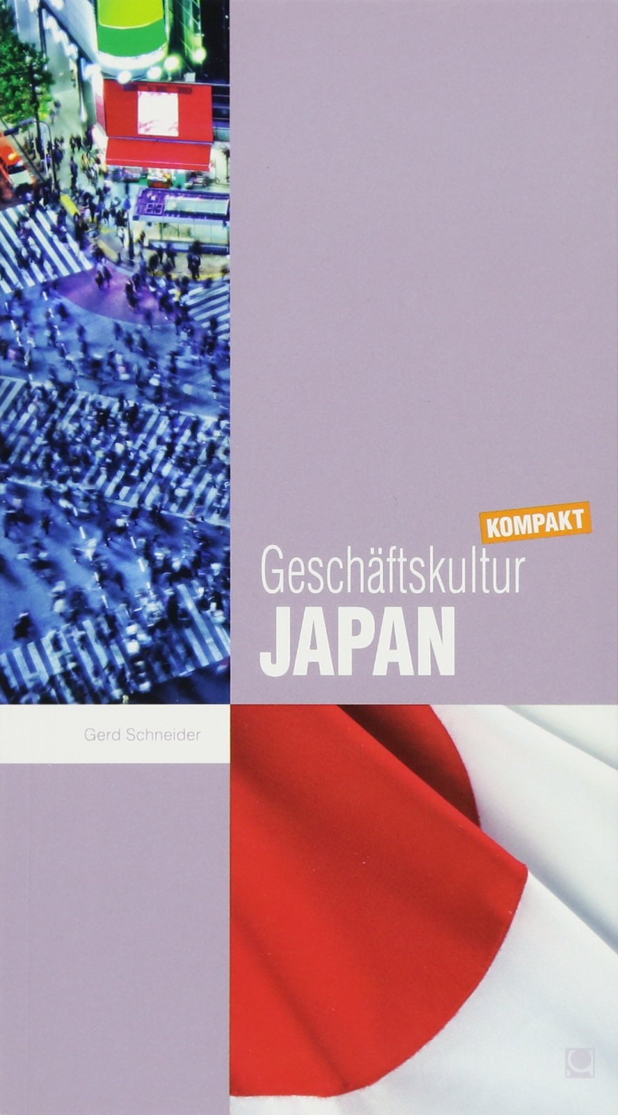 Geschäftskultur Japan kompakt: Wie Sie mit japanischen Geschäftspartnern, Kollegen und Mitarbeitern erfolgreich zusammenarbeiten (Geschäftskultur kompakt) Business, Finance & Career