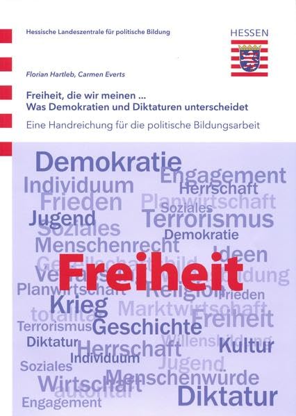 Freiheit, die wir meinen... Was Demokratien und Diktaturen unterscheidet: Eine Handreichung für die politische Bildungsarbeit Law
