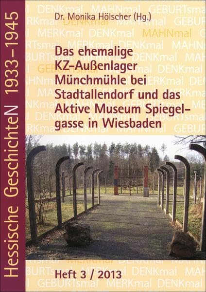 Das ehemalige KZ-Außenlager Münchmühle bei Stadtallendorf und das Aktive Museum Spiegelgasse in Wiesbaden (Hessische GeschichteN 1933-1945) Politics & History