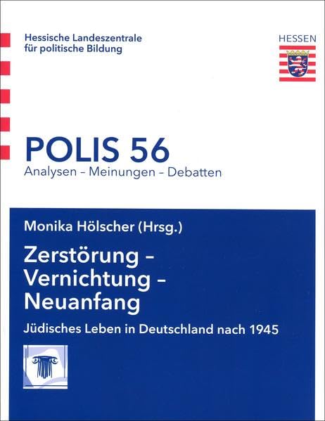 Zerstörung - Vernichtung - Neuanfang: Jüdisches Leben in Deutschland nach 1945 (Polis: Analysen - Meinungen - Debatten) Politics & History