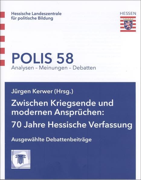 Zwischen Kriegsende und modernen Ansprüchen: 70 Jahre Hessische Verfassung: Ausgewählte Debattenbeiträge (Polis: Analysen - Meinungen - Debatten) Politics & History