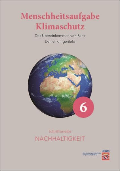 Menschheitsaufgabe Klimaschutz: Das Übereinkommen von Paris (Schriftenreihe Nachhaltigkeit) Politics & History