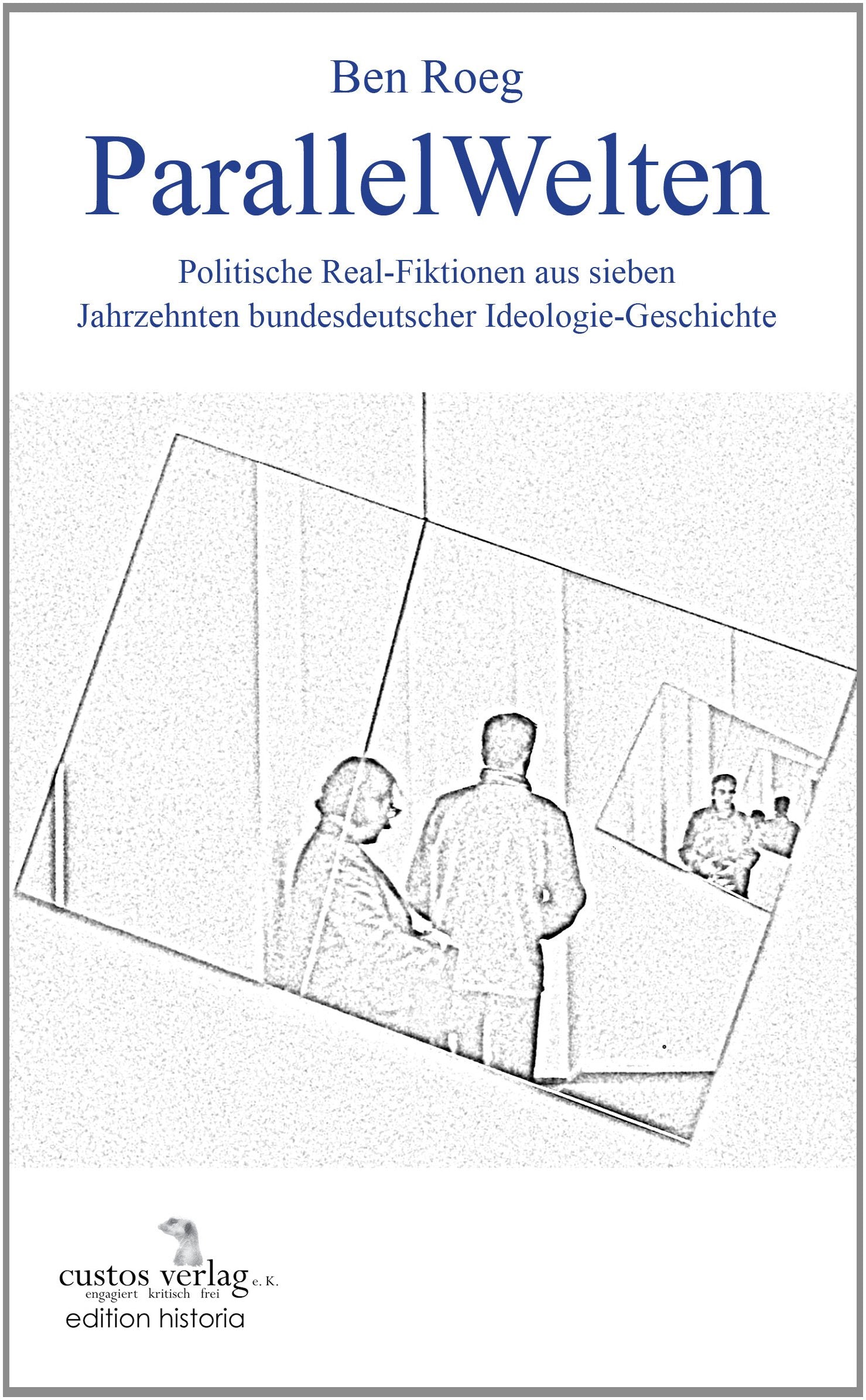 ParallelWelten: Politische Real-Fiktionen aus sieben Jahrzehnten bundesdeutscher Ideologie-Geschichte (edition historia) Contemporary literature Books
