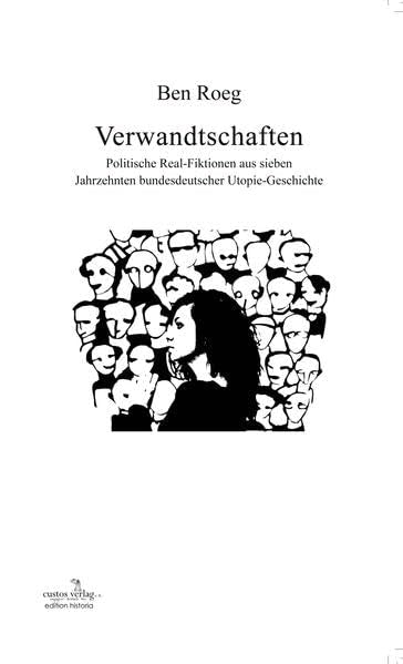 Verwandtschaften: Politische Real-Fiktionen aus sieben Jahrzehnten bundesdeutscher Utopie-Geschichte Books