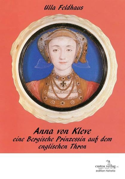 Anna von Kleve: eine Bergische Prinzessin auf dem englischen Thron (edition historia) Books