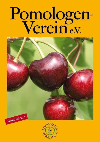 Pomologen-Verein e.V. Jahresheft 2011: Themenschwerpunkt: Kirschen (Jahreshefte: Jahreshefte des Pomologen-Vereins) Garden & Plants