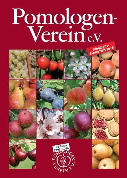 Pomologen-Verein e.V. Jahresheft 2016: Themenschwerpunkt: Jubiläumsjahresheft (Jahreshefte: Jahreshefte des Pomologen-Vereins) Garden & Plants