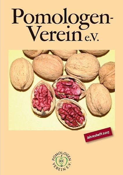Pomologen-Verein e.V. Jahresheft 2017: Themenschwerpunkt Walnuss (Jahreshefte: Jahreshefte des Pomologen-Vereins) Garden & Plants