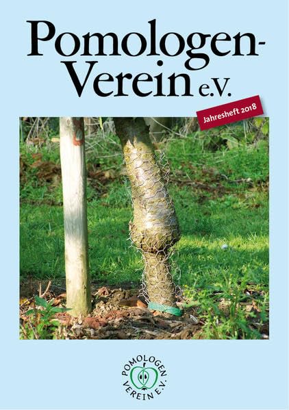Pomologen-Verein e.V. Jahresheft 2018: Themenschwerpunkt: Veredelungsunterlagen (Jahreshefte: Jahreshefte des Pomologen-Vereins) Garden & Plants