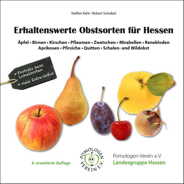 Erhaltenswerte Obstsorten für Hessen: Äpfel • Birnen • Kirschen • Pflaumen • Zwetschen • Mirabellen • Renekloden • Aprikosen • Pfirsiche • Quitten • Schalen- und Wildobst Garden & Plants