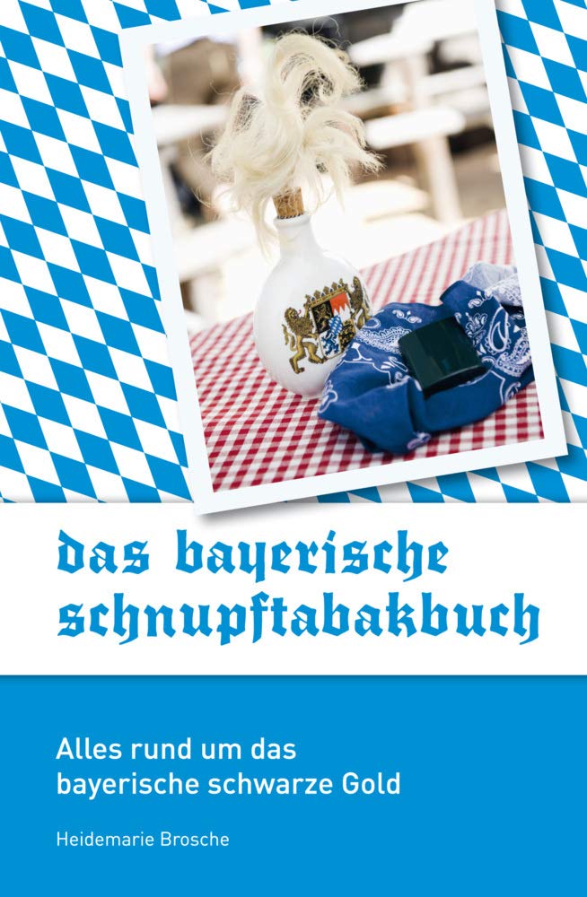 Das bayerische Schnupftabakbuch: Alles rund um das bayerische schwarze Gold Social Sciences