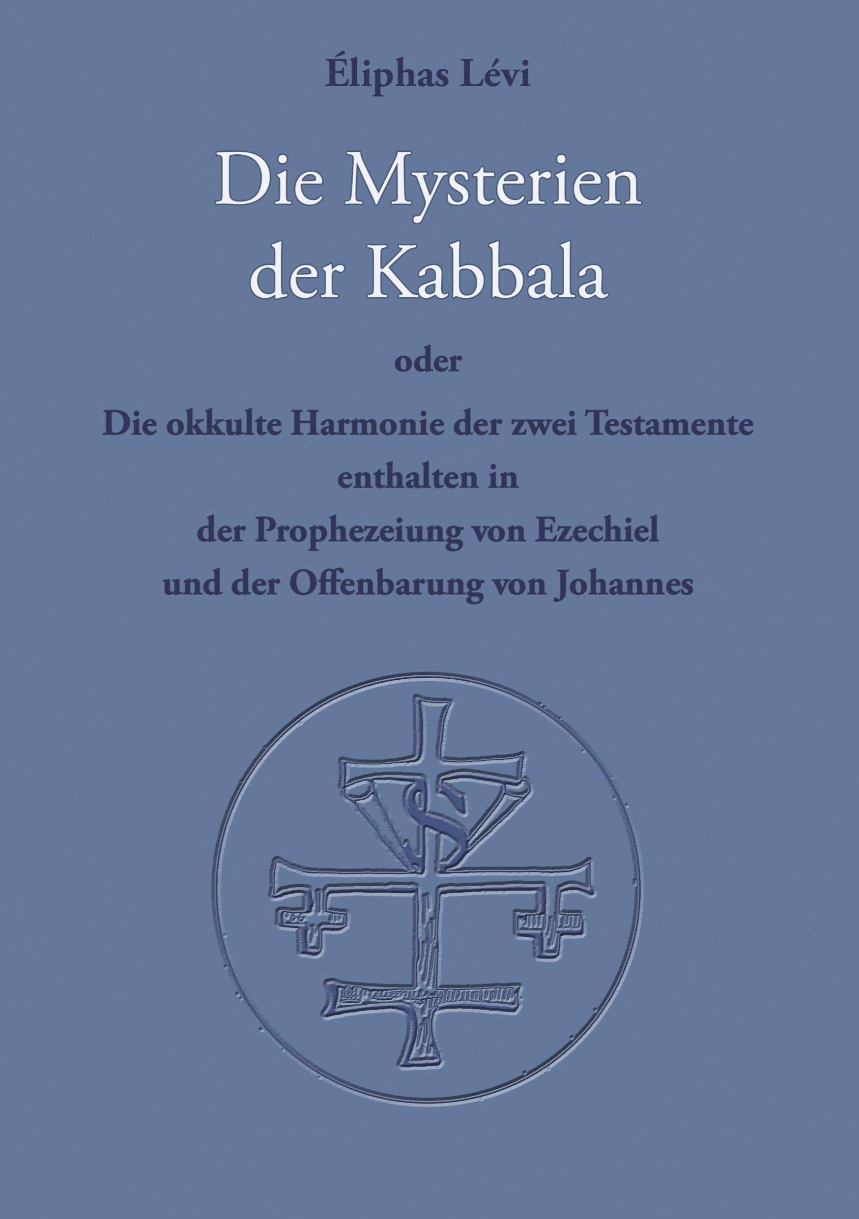 Die Mysterien der Kabbala: Die okkulte Harmonie der zwei Testamente, enthalten in der Prophezeiung von Ezechiel und der Offenbarung des Johannes Religion & Esotericism