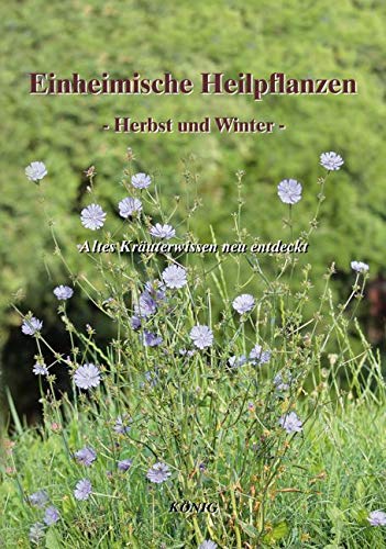 Einheimische Heilpflanzen - Herbst und Winter Natural Sciences