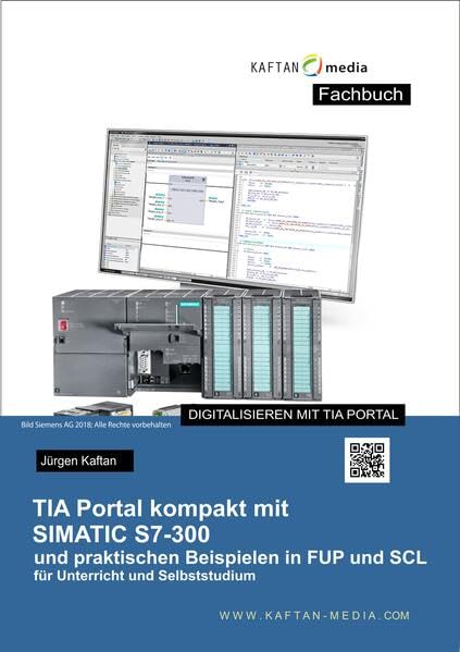 TIA-Portal kompakt mit SIMATIC S7-300 und praktischen Beispielen in FUP und SCL Reference Books