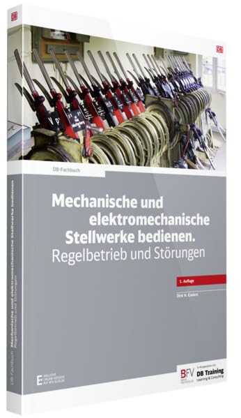 Mechanische und elektromechanische Stellwerke bedienen. Regelbetrieb und Störungen: - inklusive Online-Version (Freischaltcode per Mail) (DB-Fachbuch) Business & Technology