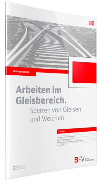 Arbeiten im Gleisbereich. Sperren von Gleisen und Weichen: inklusive Online-Version (Freischaltcode per Mail) Business & Technology