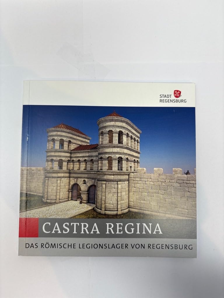 Castra Regina: Das römische Legionslager von Regensburg (Kulturführer Regensburg) Natural Sciences