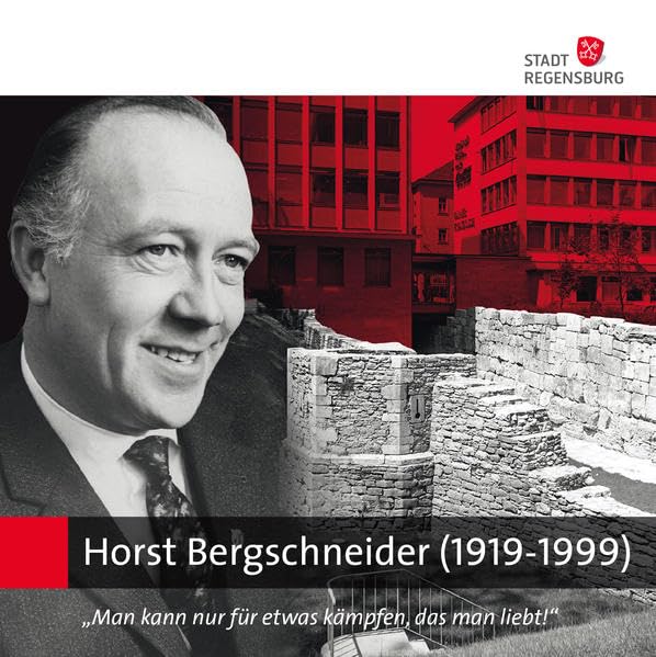 Horst Bergschneider (1919-1999): Der Retter des römischen Regensburgs (Kulturführer Regensburg) Memories