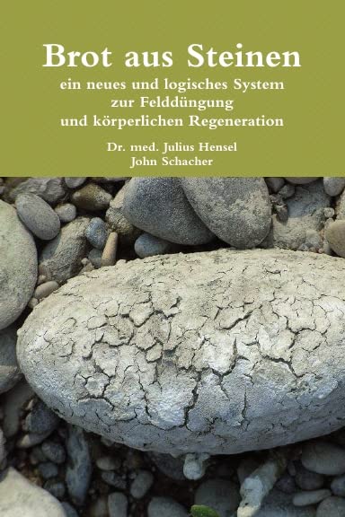 Brot aus Steinen: Ein neues und logisches System zur Felddüngung und körperlichen Regeneration Natural Sciences