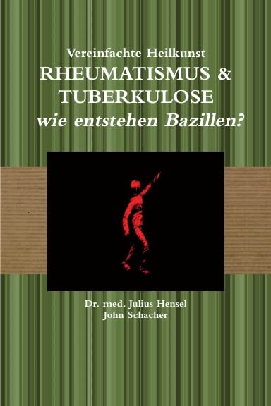 Vereinfachte Heilkunst RHEUMATISMUS & TUBERKULOSE: wie entstehen Bazillen? Natural Sciences