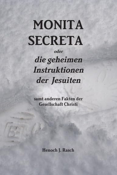 MONITA SECRETA: oder: die geheimen Instruktionen der Jesuiten samt anderen Fakten der Gesellschaft Christi Politics & History