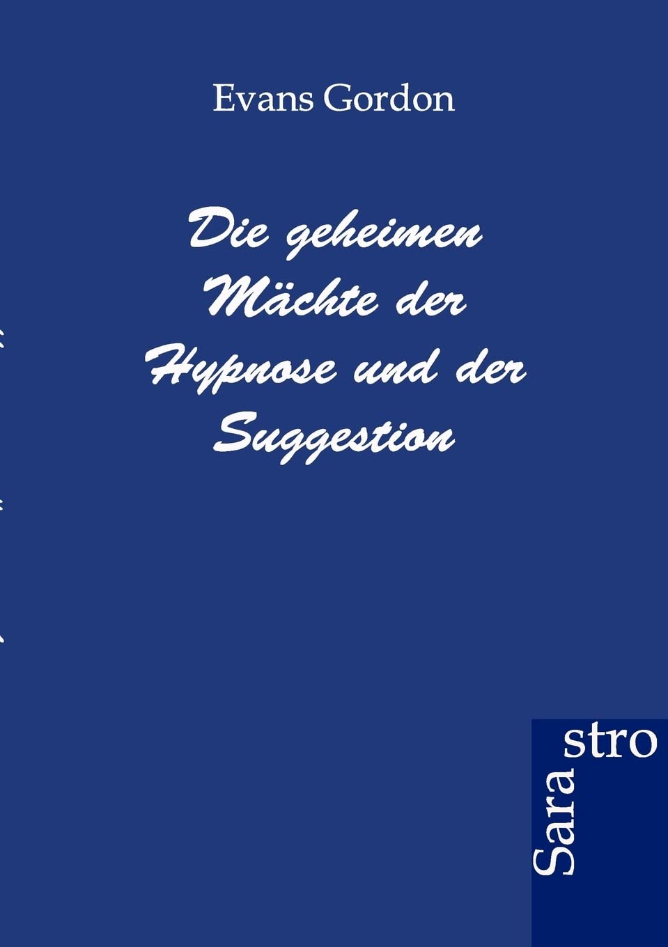 Die geheimen Mächte der Hypnose und der Suggestion Psychology