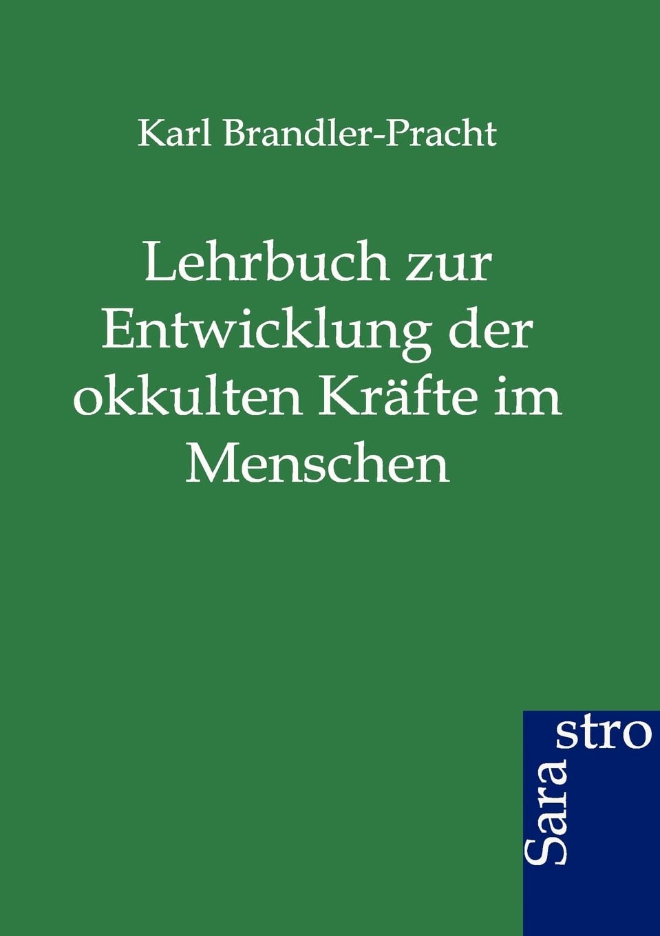 Lehrbuch zur Entwicklung der okkulten Kräfte im Menschen Religion & Esotericism