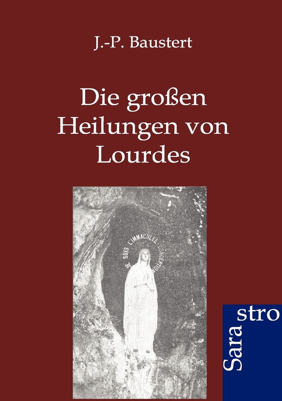 Die großen Heilungen von Lourdes Religion & Esotericism