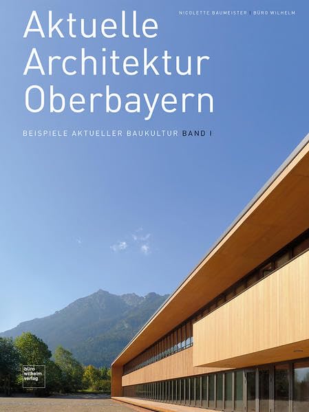 Aktuelle Architektur Oberbayern: Beispiele aktueller Baukultur Band I Architecture