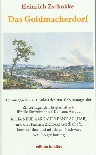 Das Goldmacherdorf. Eine anmuthige und wahrhafte Geschichte vom aufrichtigen und wohlerfahrenen Schweizerboten.: Herausgegeben aus Anlass des 200. ... (NAB) und die Heinrich Zschokke Gesellschaft Contemporary literature Books