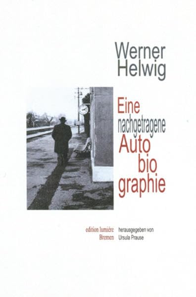 Werner Helwig. Eine nachgetragene Autobiographie.: Zusammengestellt, kommentiert und herausgegeben von Ursula Prause. (Presse und Geschichte - Neue Beiträge) Non-fiction books