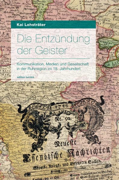 Die Entzündung der Geister, Medien und Gesellschaft in der Ruhrregion im 18. Jahrhundert. (Presse und Geschichte - Neue Beiträge) Politics & History