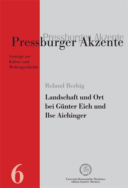 Landschaft und Ort bei Günter Eich und Ilse Aichinger. (Pressburger Akzente.: Vorträge zur Kultur- und Mediengeschichte.) Poetry
