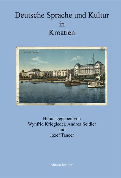 Deutsche Sprache und Kultur in Kroatien.: Studien zur Geschichte, Presse, Literatur und Theater, sprachlichen Verhältnissen, Wissenschafts-, Kultur- ... (Presse und Geschichte - Neue Beiträge) Social Sciences
