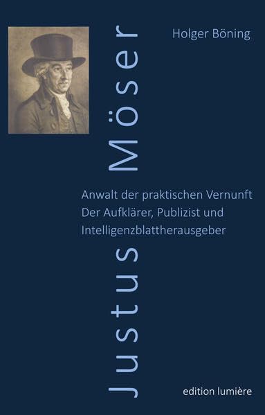 Justus Möser. Anwalt der praktischen Vernunft. Der Aufklärer, Publizist und Intelligenzblattherausgeber.: Zugleich ein Lesebuch zum Intelligenzwesen, ... Paul (Presse und Geschichte - Neue Beiträge) Politics & History