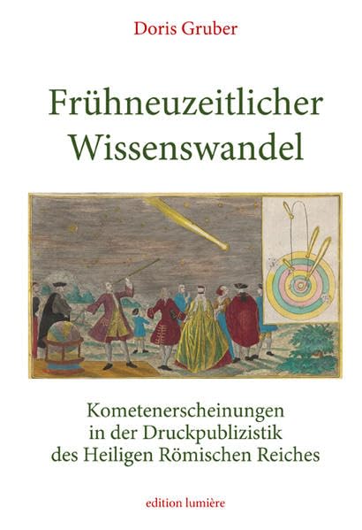 Frühneuzeitlicher Wissenswandel. Kometenerscheinungen in der Druckpublizistik des Heiligen Römischen Reiches (Presse und Geschichte - Neue Beiträge) Geology & Geography
