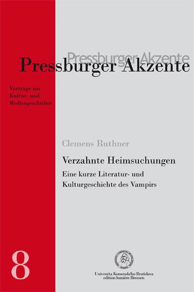 Verzahnte Heimsuchungen. Eine kurze Literatur- und Kulturgeschichte des Vampirs. (Pressburger Akzente.: Vorträge zur Kultur- und Mediengeschichte.) Books