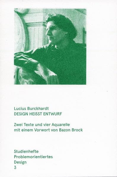 Design heisst Entwurf: Zwei Texte und vier Aquarelle mit einem Vorwort von Bazon Brock. Studienhefte Problemorientiertes Design Heft 3 Computer Science