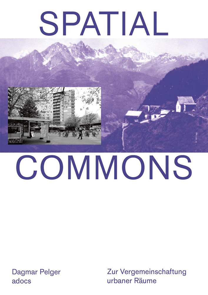 Spatial Commons: Zur Vergemeinschaftung urbaner Räume Social Sciences