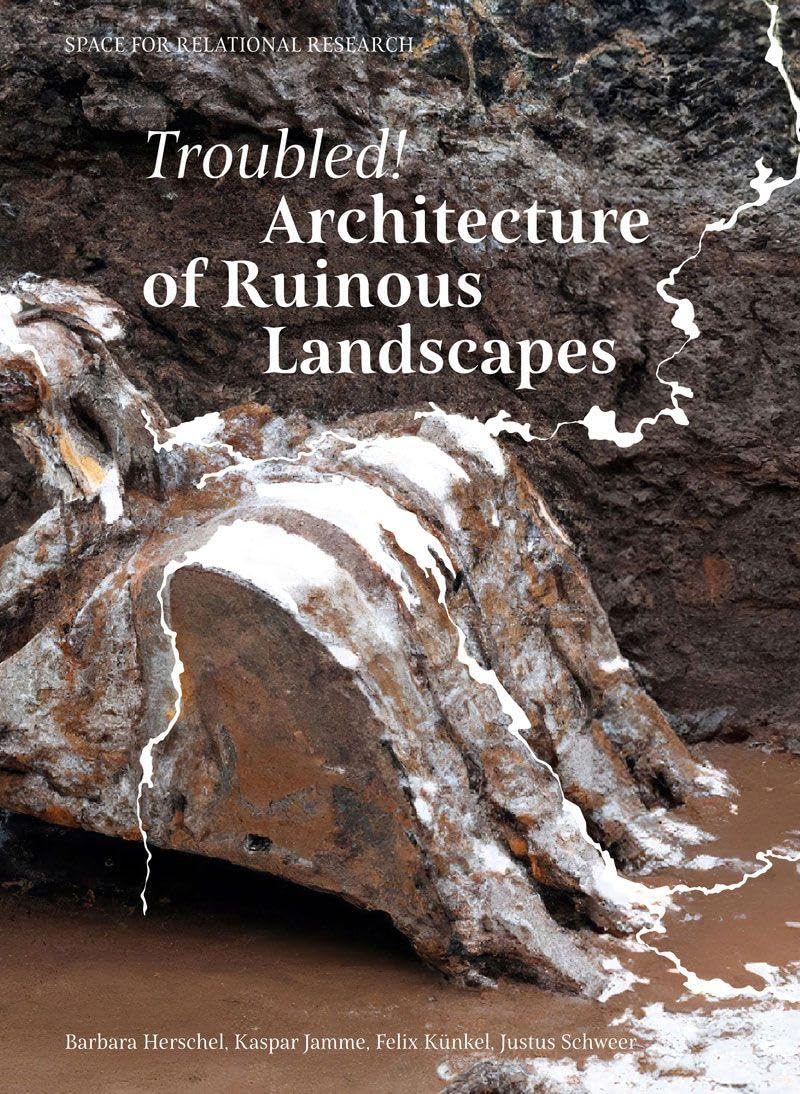 Troubled! Architecture of Ruinous Landscapes Architecture