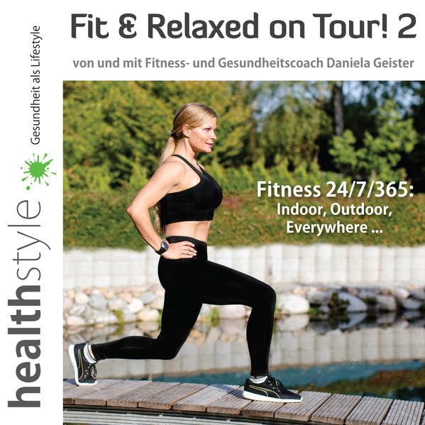 Fit & Relaxed on Tour! 2: Fitness 24/7/365: Indoor, Outdoor, Everywhere ... Leisure, Home & Garden